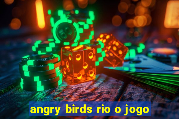 angry birds rio o jogo